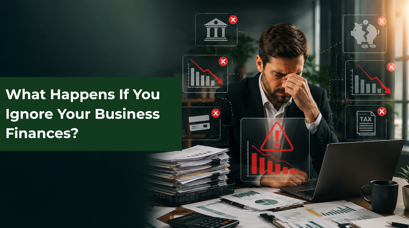 What Happens If You Ignore Your Business Finances?